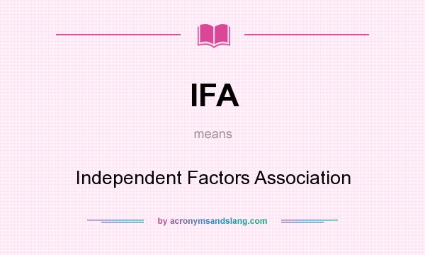 What does IFA mean? It stands for Independent Factors Association
