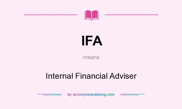 What does IFA mean? It stands for Internal Financial Adviser