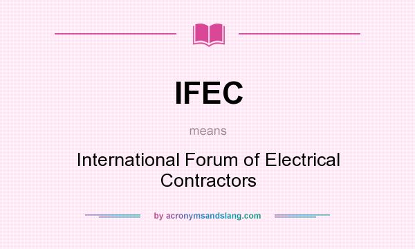 What does IFEC mean? It stands for International Forum of Electrical Contractors