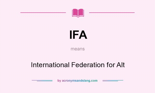 What does IFA mean? It stands for International Federation for Alt