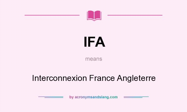 What does IFA mean? It stands for Interconnexion France Angleterre