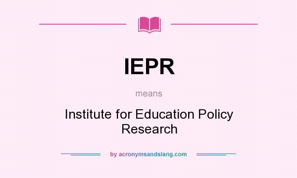 What does IEPR mean? It stands for Institute for Education Policy Research