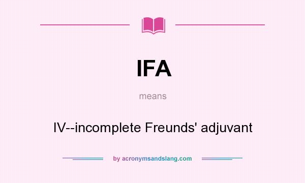 What does IFA mean? It stands for IV--incomplete Freunds` adjuvant