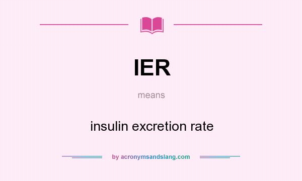What does IER mean? It stands for insulin excretion rate