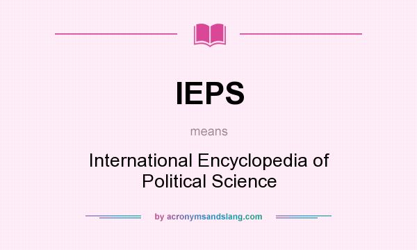 What does IEPS mean? It stands for International Encyclopedia of Political Science