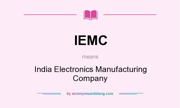 What does IEMC mean? It stands for India Electronics Manufacturing Company