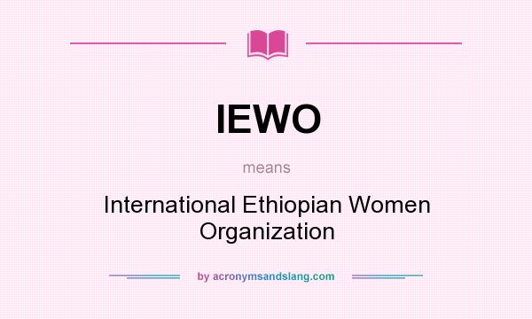 What does IEWO mean? It stands for International Ethiopian Women Organization