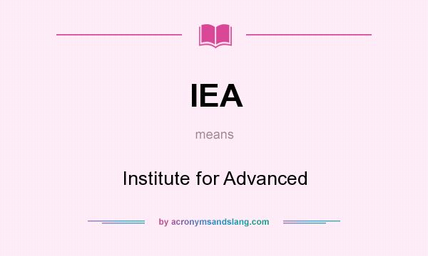 What does IEA mean? It stands for Institute for Advanced