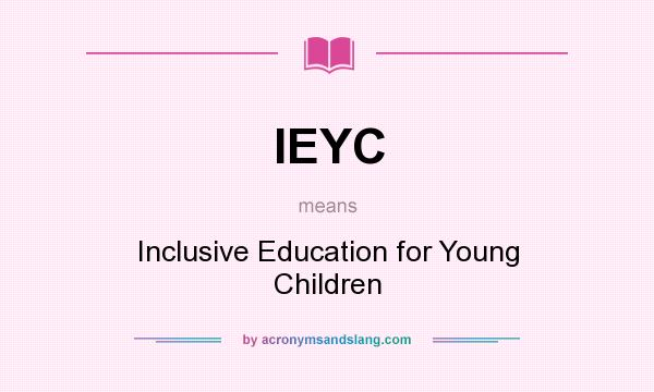 What does IEYC mean? It stands for Inclusive Education for Young Children