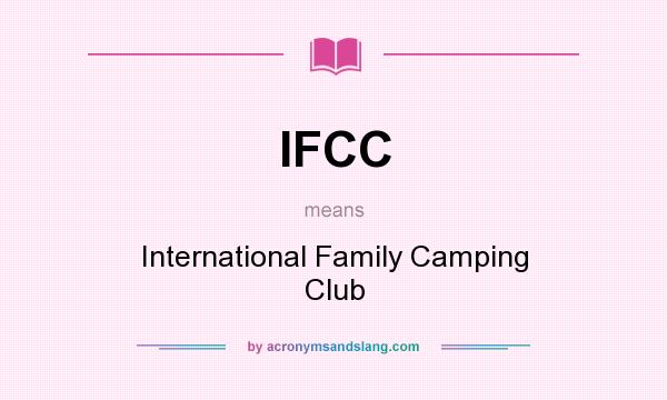 What does IFCC mean? It stands for International Family Camping Club