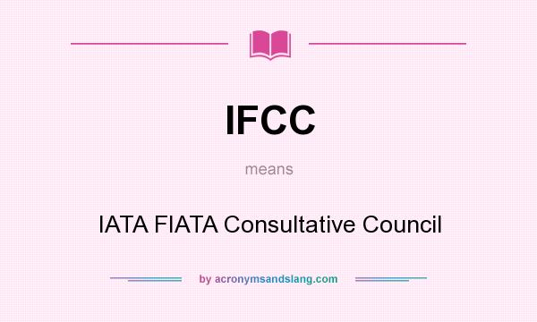 What does IFCC mean? It stands for IATA FIATA Consultative Council