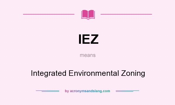 What does IEZ mean? It stands for Integrated Environmental Zoning