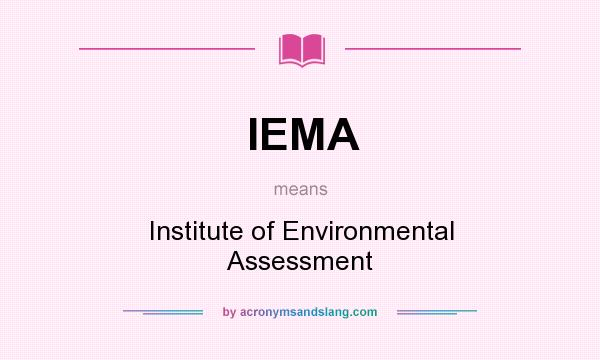 What does IEMA mean? It stands for Institute of Environmental Assessment