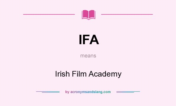What does IFA mean? It stands for Irish Film Academy