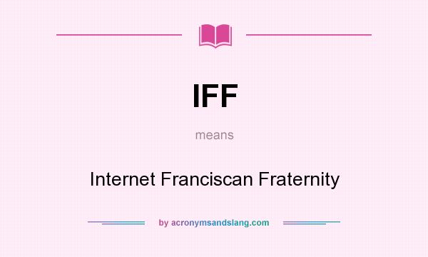 What does IFF mean? It stands for Internet Franciscan Fraternity