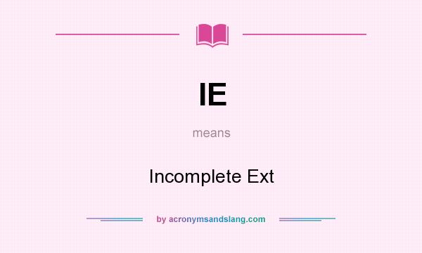 What does IE mean? It stands for Incomplete Ext