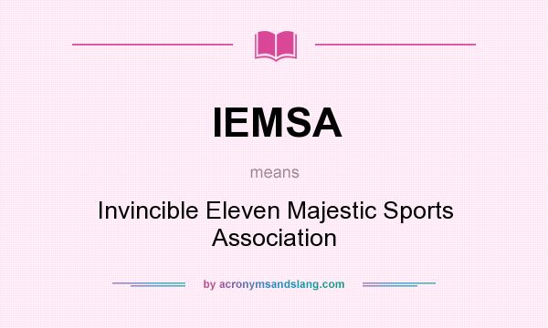 What does IEMSA mean? It stands for Invincible Eleven Majestic Sports Association