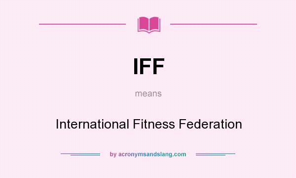 What does IFF mean? It stands for International Fitness Federation