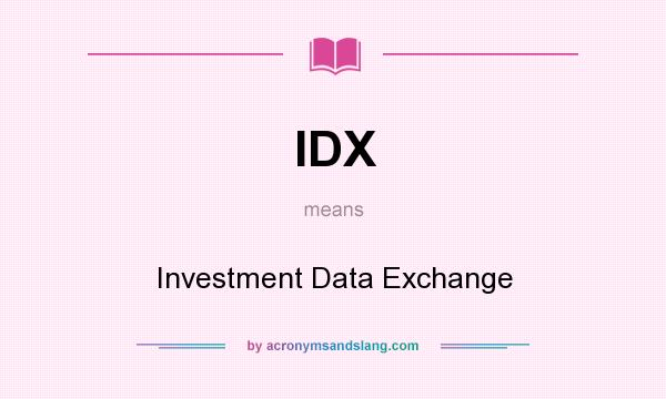 What does IDX mean? It stands for Investment Data Exchange