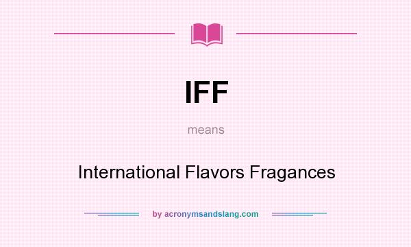 What does IFF mean? It stands for International Flavors Fragances