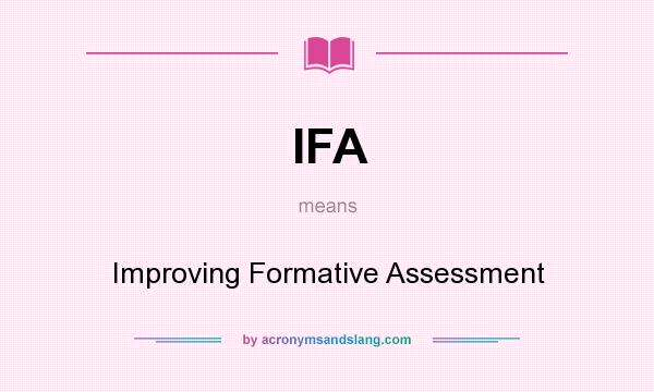 What does IFA mean? It stands for Improving Formative Assessment