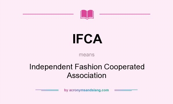 What does IFCA mean? It stands for Independent Fashion Cooperated Association