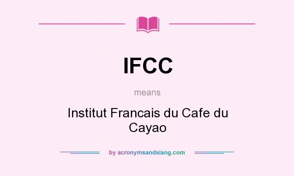 What does IFCC mean? It stands for Institut Francais du Cafe du Cayao
