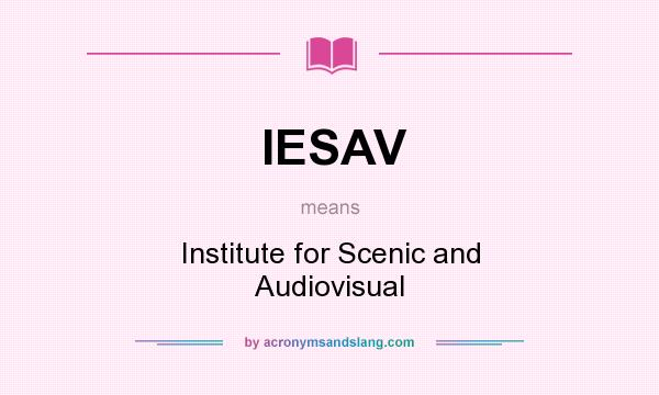 What does IESAV mean? It stands for Institute for Scenic and Audiovisual