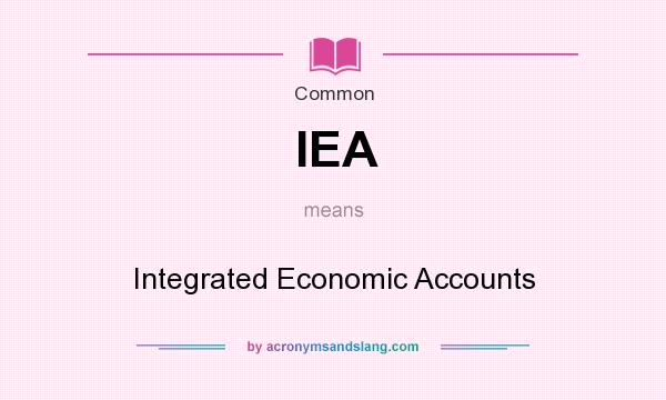 What does IEA mean? It stands for Integrated Economic Accounts