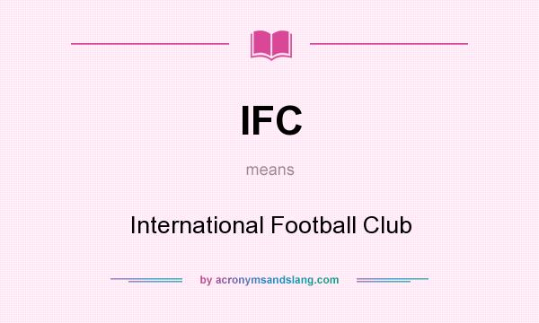 What does IFC mean? It stands for International Football Club
