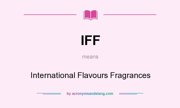 What does IFF mean? It stands for International Flavours Fragrances