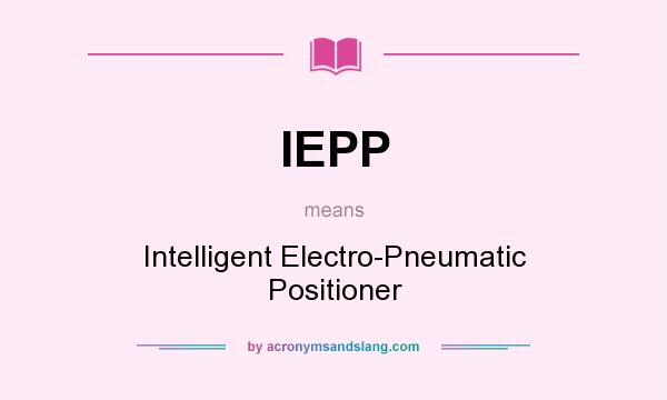 What does IEPP mean? It stands for Intelligent Electro-Pneumatic Positioner