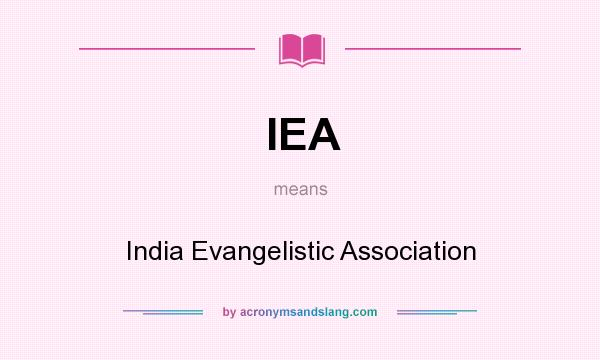 What does IEA mean? It stands for India Evangelistic Association