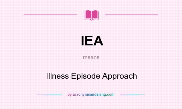 What does IEA mean? It stands for Illness Episode Approach