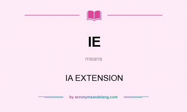 What does IE mean? It stands for IA EXTENSION