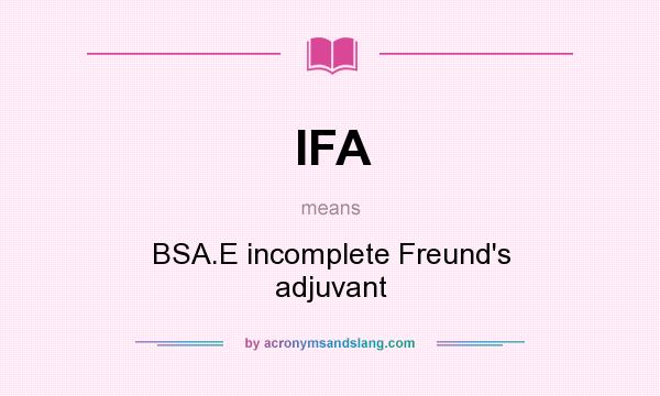 What does IFA mean? It stands for BSA.E incomplete Freund`s adjuvant