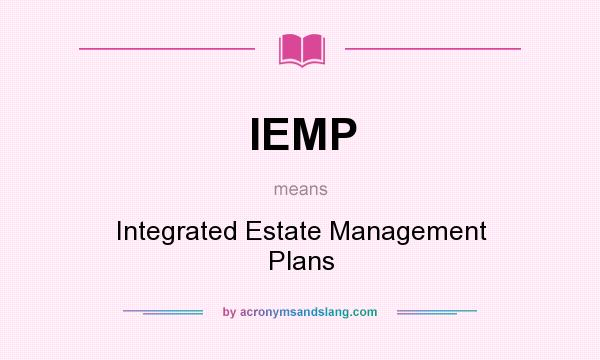 What does IEMP mean? It stands for Integrated Estate Management Plans