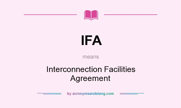 What does IFA mean? It stands for Interconnection Facilities Agreement
