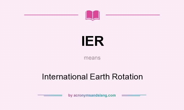 What does IER mean? It stands for International Earth Rotation