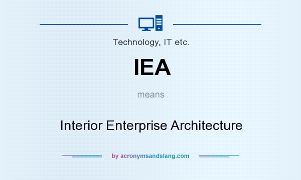 What does IEA mean? It stands for Interior Enterprise Architecture