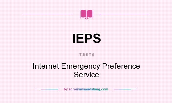 What does IEPS mean? It stands for Internet Emergency Preference Service