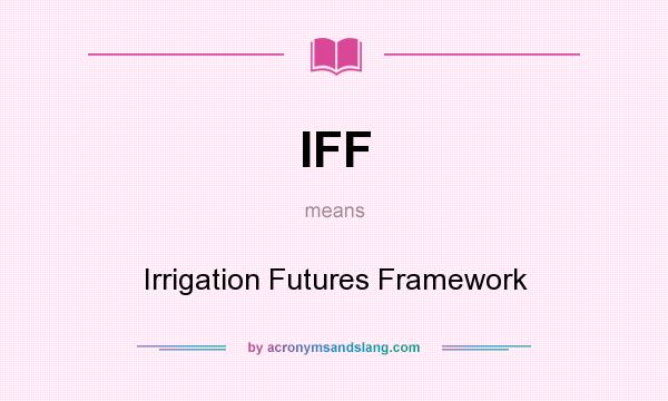 What does IFF mean? It stands for Irrigation Futures Framework