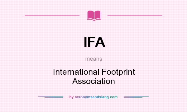 What does IFA mean? It stands for International Footprint Association