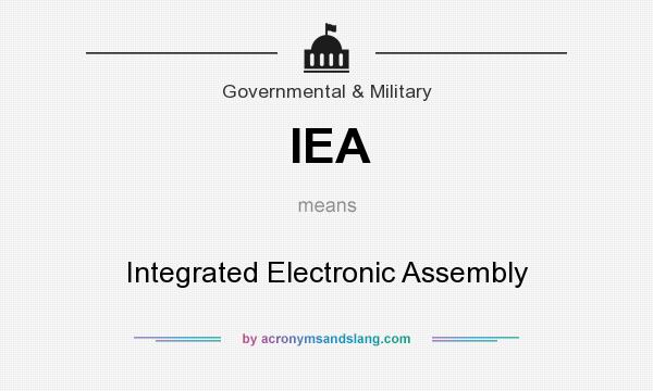 What does IEA mean? It stands for Integrated Electronic Assembly