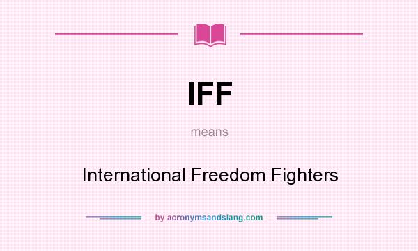 What does IFF mean? It stands for International Freedom Fighters