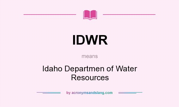 What does IDWR mean? It stands for Idaho Departmen of Water Resources