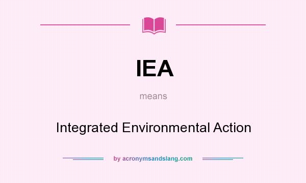 What does IEA mean? It stands for Integrated Environmental Action