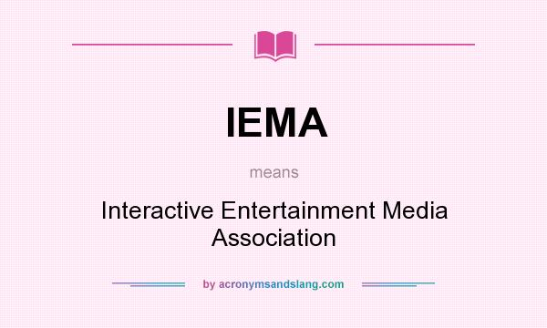 What does IEMA mean? It stands for Interactive Entertainment Media Association