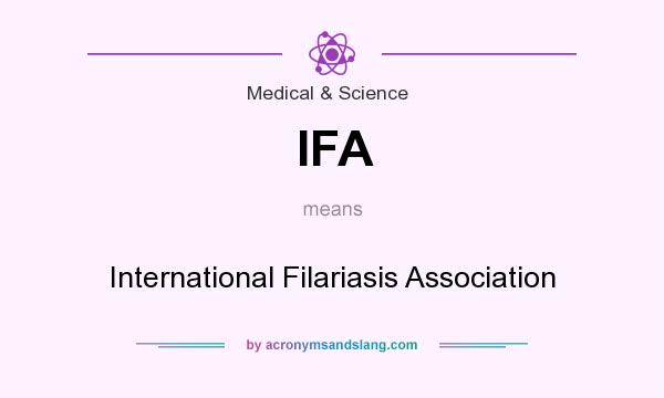What does IFA mean? It stands for International Filariasis Association