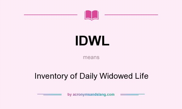 What does IDWL mean? It stands for Inventory of Daily Widowed Life